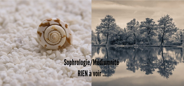 Sophrologie et Médiumnité : RIEN à voir … Sophrologie et Médiumnité : RIEN à voir …