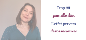 Lire la suite à propos de l’article Trop tôt pour aller bien : l’effet pervers de vos ressources